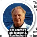  ?? ?? The church’s late founder, L. Ron Hubbard