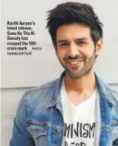  ??  ?? Kartik Aaryan’s latest release, Sonu Ke Titu Ki Sweety has crossed the 100crore mark PHOTO: SARANG GUPTA/HT