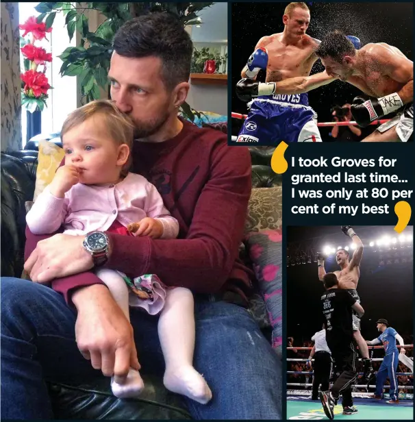  ?? MAIN PICTURE: Rachael Cordingley ?? FAMILY MAN: Carl Froch with baby Natalia, one of the distractio­ns that affected the world champion’s preparatio­ns for his title fight with George Groves (inset pictures) last November