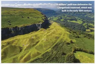  ??  ?? A walkers’ path now delineates the Llangattoc­k tramroad, which was built in the early 19th century