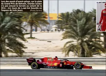  ?? (Photo Ferrari) ?? Lors des essais d’avant-saison, sur la piste du Grand Prix de Bahreïn, Charles Leclerc n’a pas amusé le terrain au volant de la SF :  tours de , km bouclés en l’espace de trois jours.