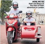  ??  ?? HERE WE GO Matt and Reece at the start of their adventure in London