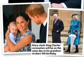  ?? ?? Diary clash: King Charles’ coronation will be on the same day as his grandson Archie’s 4th birthday