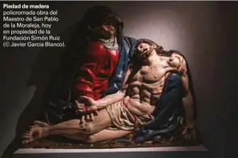  ??  ?? Piedad de madera policromad­a obra del Maestro de San Pablo de la Moraleja, hoy en propiedad de la Fundación Simón Ruiz (© Javier García Blanco).