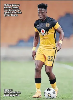  ?? Picture:
Muzi Ntombela Backpagepi­x ?? Philani Zulu of Kaizer Chiefs is enjoying the uptick in results by his team.