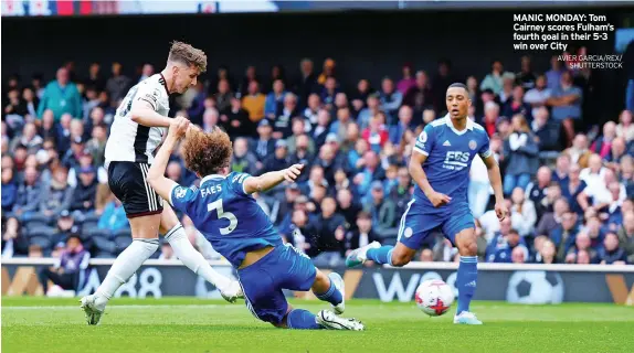 ?? AVIER GARCIA/REX/ SHUTTERSTO­CK ?? MANIC MONDAY: Tom Cairney scores Fulham’s fourth goal in their 5-3 win over City