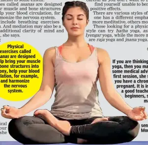  ?? ?? Physical exercises called asanas are designed to help bring your muscle and bone structures into harmony, help your blood circulatio­n, for example, and harmonize the nervous system.