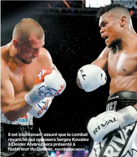  ??  ?? Il est maintenant assuré que le combat revanche qui opposera Sergey Kovalev à Eleider Alvarez sera présenté à l’extérieur du Québec. PHOTO D’ARCHIVES