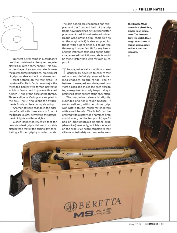  ??  ?? The Beretta M9A3 comes in a plastic box, similar to an ammo crate. The box contains the pistol, three mags, an extra set of Hogue grips, a cable and lock, and the manuals.