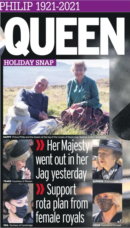  ??  ?? HAPPY
TEARS
VEIL
Prince Philip and the Queen at the top of the Coyles of Muick near Ballater in the Cairngorms
Countess of Wessex
Duchess of Cambridge
SADNESS
COVER
Princess Anne
Duchess of Cornwall