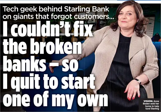  ??  ?? VISION: Anne Boden sold her home to help fund Starling