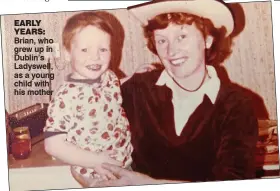  ??  ?? early years: Brian, who grew up in Dublin’s Ladyswell, as a young child with his mother