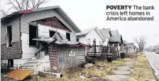  ??  ?? POVERTY The bank crisis left homes in America abandoned