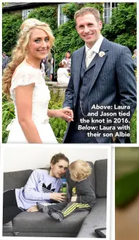  ??  ?? Above: Laura and Jason tied the knot in 2016. Below: Laura with their son Albie