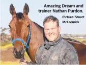  ?? Picture: Stuart McCormick ?? Amazing Dream and trainer Nathan Purdon.