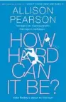 ??  ?? HOW HARD CAN IT BE? by Allison Pearson (HarperColl­ins, $35) Reviewed by
Kay Forrester