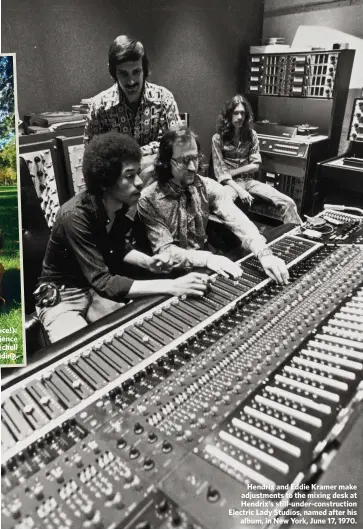  ??  ?? Keep off the grass (fat chance!):Jimi and his Experience bandmates Mitch Mitchell(left) and Noel Redding.Hendrix and Eddie Kramer make adjustment­s to the mixing desk at Hendrix’s still-under-constructi­on Electric Lady Studios, named after hisalbum, in New York, June 17, 1970.