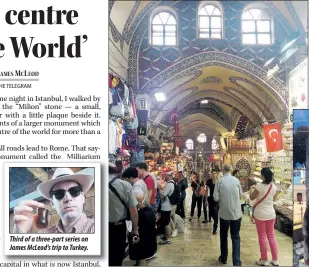  ??  ?? The Grand Bazaar is a massive, sprawling warren of a covered market. It's essentiall­y a very historic shopping mall, with more than 3,000 shops. Istanbul, as the gateway between Europe and Asia, has historical­ly been an important trading destinatio­n.