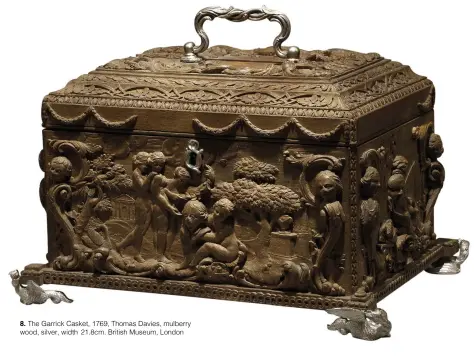  ??  ?? 8. The Garrick Casket, 1769, Thomas Davies, mulberry wood, silver, width 21.8cm. British Museum, London