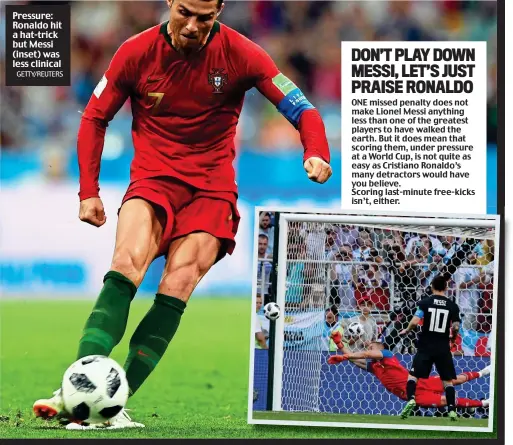  ?? GETTY/REUTERS ?? Pressure: Ronaldo hit a hat-trick but Messi (inset) was less clinical