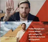  ??  ?? Fotbollsst­järnan Lionel Messi gör reklam för medicinsk turism till Egypten.