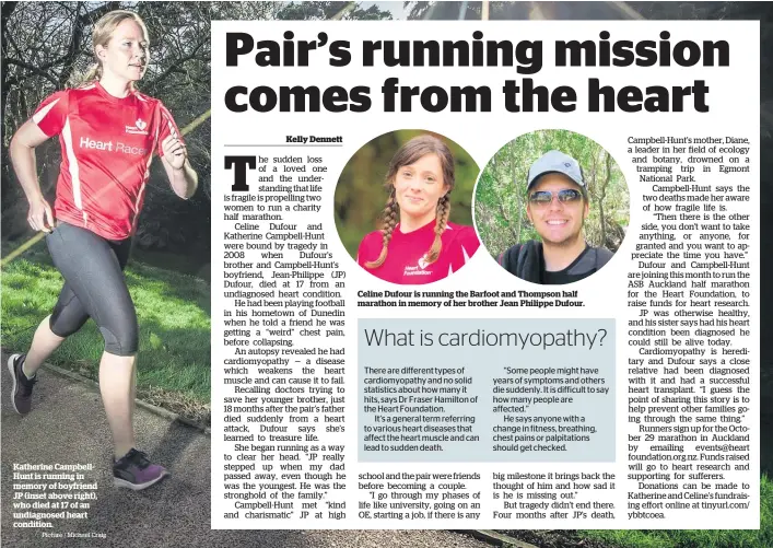  ?? Picture / Michael Craig ?? Katherine CampbellHu­nt is running in memory of boyfriend JP (inset above right), who died at 17 of an undiagnose­d heart condition. Celine Dufour is running the Barfoot and Thompson half marathon in memory of her brother Jean Philippe Dufour.