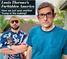  ?? ?? Louis Theroux’s Forbidden America Have we just seen another Trump in the making?