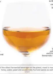  ?? ISTOCK ?? One of the oldest fermented beverages on the planet, mead is made with honey, water, yeast and occasional­ly fruit and spices as well.