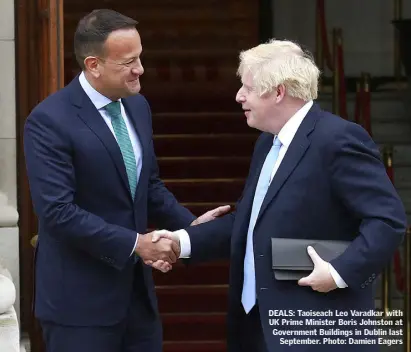  ?? Photo: Damien Eagers ?? DEALS: Taoiseach Leo Varadkar with UK Prime Minister Boris Johnston at Government Buildings in Dublin last September.
