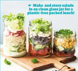  ??  ?? Make and store salads in an clean glass jar for a plastic-free packed lunch!