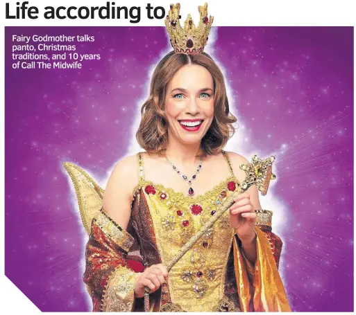  ?? ?? Fairy Godmother talks panto, Christmas traditions, and 10 years of Call The Midwife