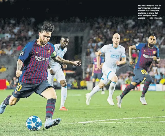  ?? FOTO: PEP MORATA ?? Leo Messi completó otro de sus ‘rutinarios’ recitales en el debut de la Champions, anotando su octavo ‘hat trick’ en el gran torneo europeo