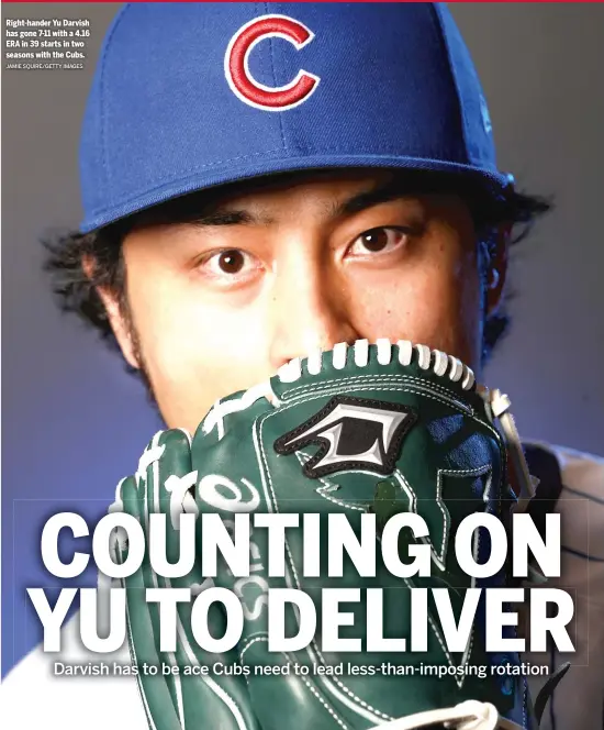  ?? JAMIE SQUIRE/GETTY IMAGES ?? Right-hander Yu Darvish has gone 7-11 with a 4.16 ERA in 39 starts in two seasons with the Cubs.