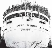  ??  ?? The Empire Windrush brought the first post-war Caribbean migrants to London. It docked at Tilbury on 22 June 1948.