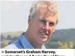  ?? Richard Austin ?? > Somerset’s Graham Harvey, scriptwrit­er and Agricultur­al Story Editor for many years