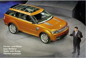  ??  ?? Former Land Rover boss Matthew Taylor with Range Stormer prototype