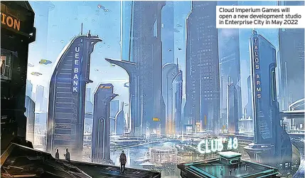  ?? ?? Cloud Imperium Games will open a new developmen­t studio in Enterprise City in May 2022