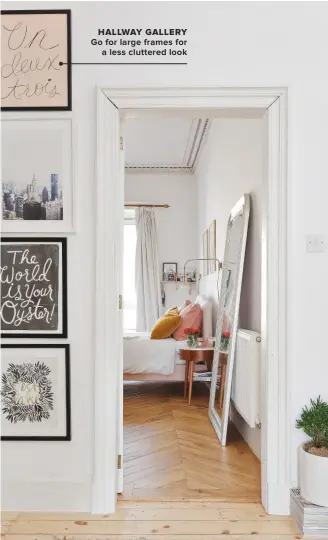  ??  ?? HALLWAY GALLERY GO FOR LARGE FRAMES FOR A LESS CLUTTERED LOOK