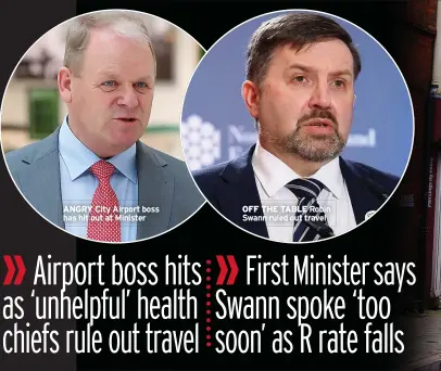  ??  ?? ANGRY City Airport boss has hit out at Minister
OFF THE TABLE Robin Swann ruled out travel