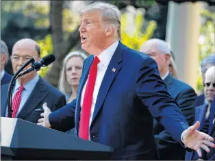  ?? AP PHOTO ?? President Donald Trump speaks during a news conference on trade between the United States, Canada, and Mexico, and the nomination of Brett Cavanaugh to the Supreme Court, in the Rose Garden of the White House, Monday in Washington.