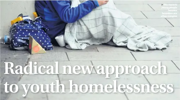  ??  ?? &gt; The reasons young people become homeless are often complex