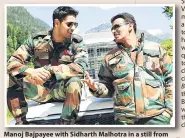  ??  ?? Manoj Bajpayee with Sidharth Malhotra in a still from Aiyaary