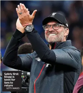  ?? GETTY IMAGES ?? Safety first: Klopp is keen for fans to return
