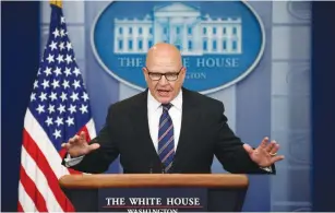  ?? (Joshua Roberts/Reuters) ?? US NATIONAL SECURITY Adviser H.R. McMaster briefs reporters at the White House yesterday.