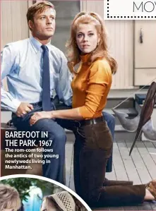  ??  ?? BAREFOOT IN THE PARK, 1967 The rom-com follows the antics of two young newlyweds living in Manhattan.