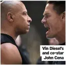  ??  ?? Vin Diesel’s and co-star
John Cena