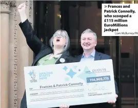  ?? Liam McBurney/PA ?? Frances and Patrick Connolly, who scooped a £115 million EuroMillio­ns jackpot