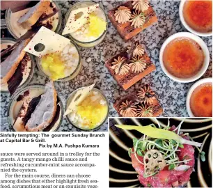  ??  ?? Sinfully tempting: The gourmet Sunday Brunch at Capital Bar & Grill.
Pix by M.A. Pushpa Kumara