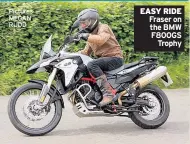  ??  ?? Pictures MEGAN RUDD EASY RIDE Fraser on the BMW F800GS Trophy