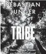  ?? Sebastian Junger: ?? „Tribe. Das verlorene Wissen um Gemeinscha­ft und Menschlich­keit“, Blessing, 193 S, 20,60 Euro.